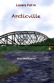 Title: Lovers Fall in Arcticville: Revised Edition, Author: Sheri Mclaughlin