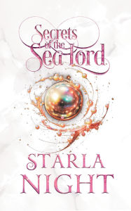 Title: Secrets of the Sea Lord: A Merman Shifter Fated Mates Romance Novel, Author: Starla Night