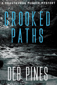 Title: Crooked Paths: A Chautauqua Murder Mystery, Author: Deb Pines