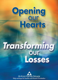 Title: Opening Our Hearts, Transforming Our Losses, Author: Al-Anon Family Groups