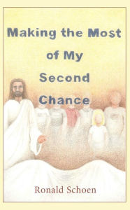 Title: Making the Most of My Second Chance, Author: Ronald L. Schoen