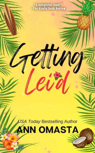 Title: Getting Lei'd: A fun romantic comedy island romance novel set on the beaches of Hawaii, Author: Ann Omasta