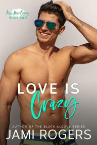 Title: Love is Crazy: A Friends to Lovers Romance, Author: Jami Rogers