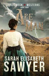 Title: Ape Man (Doc Beck Westerns Book 8), Author: Sarah Elisabeth Sawyer