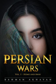 Title: Persian Wars (Vol. 1: Home and Away), Author: Bahman Akhavan