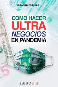 Title: Como hacer ultra negocios en pandemia, Author: Ricardo Pacheco