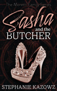 Title: Sasha and the Butcher, Author: Stephanie Kazowz