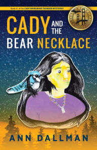 Title: Cady and the Bear Necklace:: A Cady Whirlwind Thunder Mystery, 2nd Ed., Author: Ann Dallman