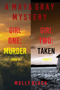 Title: Maya Gray FBI Suspense Thriller Bundle: Girl One: Murder (#1) and Girl Two: Taken (#2), Author: Molly Black