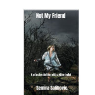 Title: Not My Friend: A gripping thriller with a killer twist, Author: Semira Salihovic