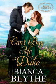 Title: Can't Buy Me a Duke, Author: Bianca Blythe