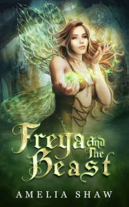 Title: Freya and the Beast: Fairytale romance retelling, Author: Amelia Shaw
