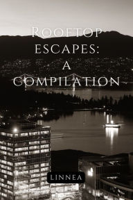 Title: Rooftop Escapes: A Compilation, Author: Linnea Collins