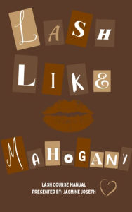 Title: Lash Like Mahogany Lash E-Course Manual, Author: Jasmine Joseph