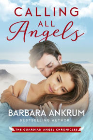 Title: Calling All Angels, Author: Barbara Ankrum