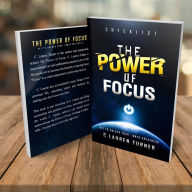 Title: The Power of Focus: Key to Unlock Your Inner Greatness, Author: C. Lauren Turner