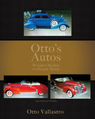 Title: Otto's Autos: Wooden Models to Dream About, Author: Otto Vallastro