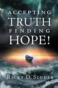 Title: ACCEPTING TRUTH, FINDING HOPE!, Author: Ricky D. Sluder