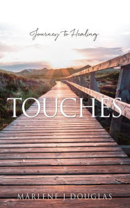 Title: Touches: Journey to Healing, Author: Marlene J Douglas