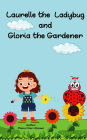 Laurelle the Ladybug and Gloria the Gardener