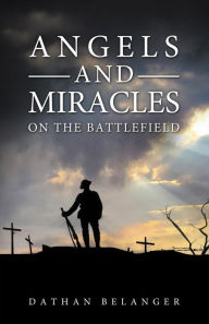 Title: Angels and Miracles on the Battlefield, Author: Dathan Belanger