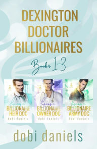 Title: Dexington Doctor Billionaires Books 1 - 3: Three sweet medical billionaire romances, Author: Dobi Daniels