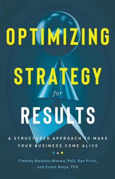 Optimizing Strategy For Results: A Structured Approach to Make Your Business Come Alive