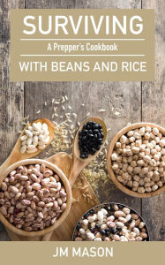 Title: Surviving With Beans And Rice: A Prepper's Cookbook, Author: JM Mason