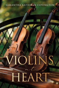 Title: VIOLINS AT HEART, Author: Samantha Kathleen Covington