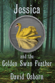 Title: Jessica and the Golden Swan Feather, Author: David Osborn