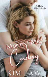 Title: Marry Me, Cowboy, Author: Kim Law