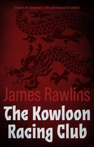 Title: The Kowloon Racing Club, Author: James Rawlins