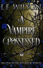 A Vampire Possessed: A Fated Mates Vampire Romance