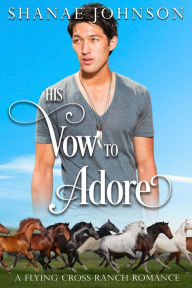 Title: His Vow to Adore: a Sweet Second Chance Romance, Author: Shanae Johnson