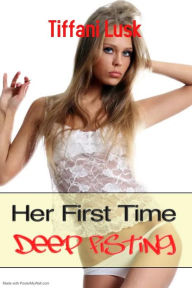 Title: Her First Time Deep Fisting: A Fisting Menage, Author: Tiffani Lusk