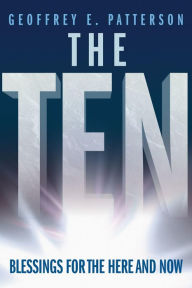 Title: The Ten: Blessings for the Here and Now, Author: Geoffrey E. Patterson