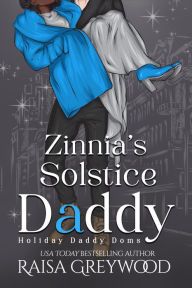 Title: Zinnia's Solstice Daddy, Author: Raisa Greywood