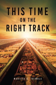 Title: This Time On The Right Track, Author: Marieta C. Trimble