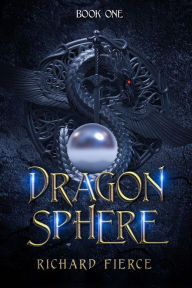 Title: Dragonsphere: An Epic Fantasy Adventure, Author: Richard Fierce