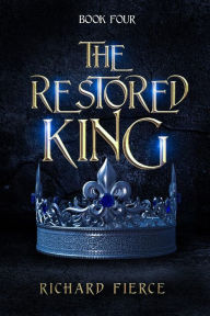 Title: The Restored King: An Epic Fantasy Adventure, Author: Richard Fierce