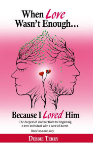 Title: When Love Wasn't Enough: Because I Loved Him, Author: Debbie Terry