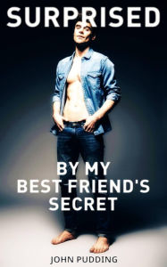 Title: Surprised By My Best Friend's Secret, Author: John Pudding
