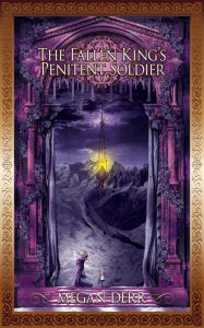 Title: The Fallen King's Penitent Soldier, Author: Megan Derr