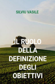 Title: IL RUOLO DELLA DEFINIZIONE DEGLI OBIETTIVI, Author: Silviu Vasile