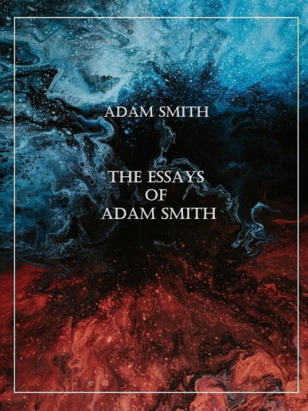 The Essays of Adam Smith