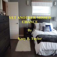 Title: YET ANOTHER MISSED CHANCE, Author: Kory B. Taylor