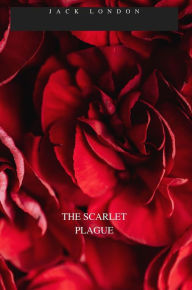 Title: THE SCARLET PLAGUE, Author: Jack London