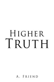 Title: Higher Truth, Author: A. Friend