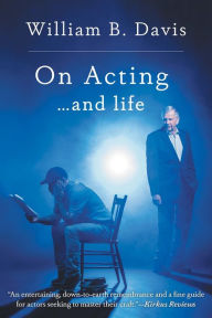 Title: On Acting ... and Life: A New Look at an Old Craft, Author: William B. Davis