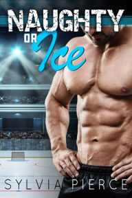Title: Naughty or Ice: A Hockey Romance, Author: Sylvia Pierce